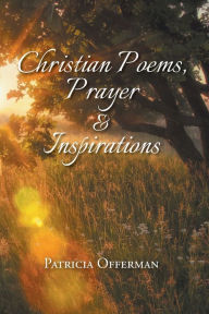 Title: Christian Poems, Prayer and Inspirations, Author: Patricia Offerman