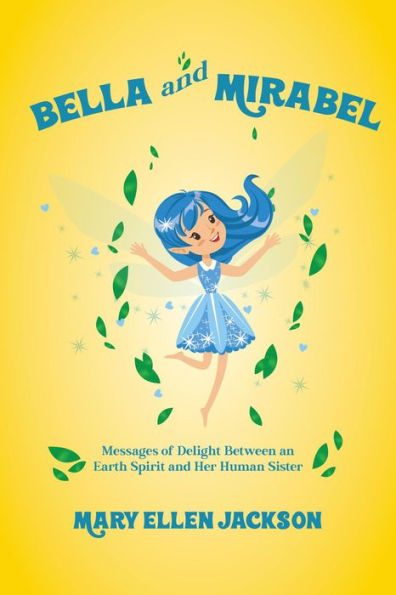 Bella And Mirabel: Messages of Delight Between an Earth Spirit and Her Human Sister