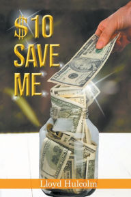 Title: $10 Save Me, Author: Lloyd Hulcolm