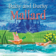 Title: Daisy and Ducky Mallard, Author: Judy Moulton