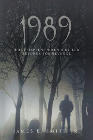 Title: 1989: What Happens When A Killer Returns For Revenge, Author: James E Smith