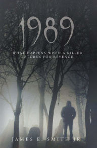 Title: 1989: What Happens When A Killer Returns For Revenge, Author: James E. Smith