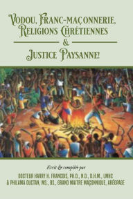 Title: Vodou, Franc-Maconnerie, Religions Chretiennes & Justice Paysanne, Author: PhD. DHM Francois Dr. Harry