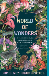 Title: World of Wonders: In Praise of Fireflies, Whale Sharks, and Other Astonishments, Author: Aimee Nezhukumatathil
