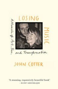 Title: Losing Music: A Memoir of Art, Pain, and Transformation, Author: John Cotter
