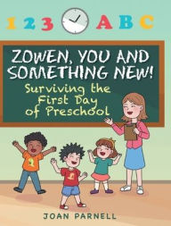 Title: Zowen, You and Something New!: Surviving the First Day of Preschool, Author: Joan Parnell