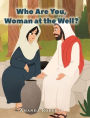 Who Are You, Woman at the Well?