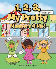 Title: 1, 2, 3, My Pretty Manners 4 Me!, Author: Gerlean Y. Baylor