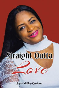 Title: Straight Outta Love, Author: Joyce Midley-Quainoo