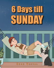 Title: 6 Days till Sunday, Author: Knox Vestal