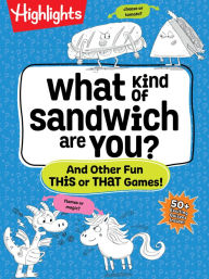 Title: What Kind of Sandwich Are You?: And Other Fun This or That Games, Author: Highlights