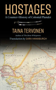 Title: HOSTAGES: A COUNTER-HISTORY OF COLONIAL PLUNDER, Author: Taina Tervonen
