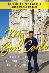 Title: My Son Carlo: Carlo Acutis Through the Eyes of His Mother, Author: Antonia Salzano Acutis