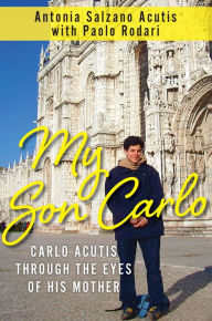 Title: My Son Carlo: Carlo Acutis Through the Eyes of His Mother, Author: Antonia Salzano Acutis with Paolo Rodari