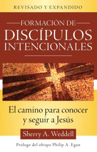 Title: Formación de discípulos intencionales: la forma de conocer y seguir a Jesús, Segunda Edición, Author: Sherry A. Weddell