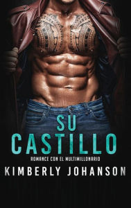 Title: Su castillo: Romance con un Multimillonario, Author: Kimberly Johanson