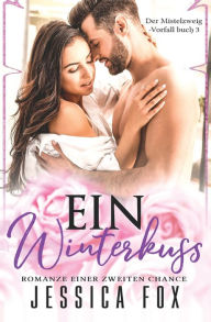 Title: Ein Winterkuss: Romanze Einer Zweiten Chance, Author: Jessica Fox