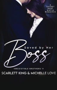 Title: Saved by Her Boss: A Secret Baby Mafia Romance, Author: Scarlett King