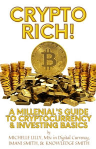 Title: Crypto Rich!: A Millenial's Guide to Cryptocurrency & Investing Basics, Author: Knowledge Smith