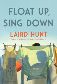 Title: Float Up, Sing Down, Author: Laird Hunt