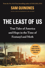 Title: The Least of Us: True Tales of America and Hope in the Time of Fentanyl and Meth, Author: Sam Quinones