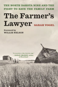 Title: The Farmer's Lawyer: The North Dakota Nine and the Fight to Save the Family Farm, with a foreword by Willie Nelson, Author: Sarah Vogel