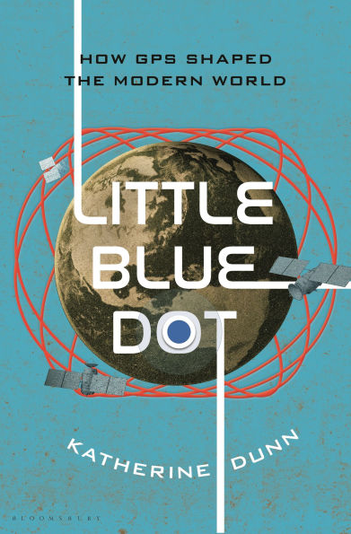 Little Blue Dot: How GPS Shaped the Modern World