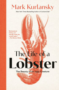 Title: Life of a Lobster: The Beauty of an Ugly Creature, Author: Mark Kurlansky