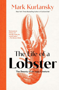 Title: The Life of a Lobster: The Beauty of an Ugly Creature, Author: Mark Kurlansky