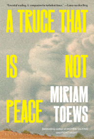 Title: A Truce That Is Not Peace, Author: Miriam Toews