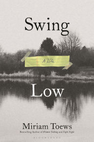 Title: Swing Low: A Life, Author: Miriam Toews