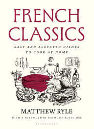 Title: French Classics: Easy and elevated dishes to cook at home, Author: Matthew Ryle