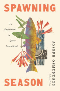 Title: Spawning Season: An Experiment in Queer Parenthood, Author: Joseph Osmundson