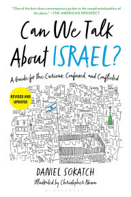 Title: Can We Talk About Israel? (Revised and Updated): A Guide for the Curious, Confused, and Conflicted, Author: Daniel Sokatch