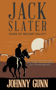 Title: Jack Slater: Guns of Mound Valley, Author: Johnny Gunn
