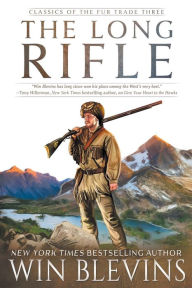 Title: The Long Rifle: (A Mountain Man Narrative), Author: Win Blevins