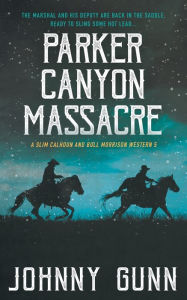 Title: Parker Canyon Massacre: A Slim Calhoun and Bull Morrison Western, Author: Johnny Gunn