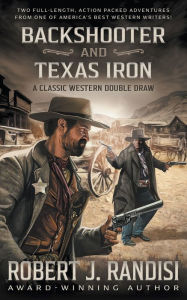 Title: Backshooter and Texas Iron: A Robert J. Randisi Classic Western Double Draw, Author: Robert J. Randisi