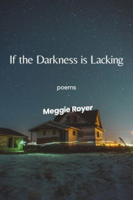 Title: If the Darkness Is Lacking, Author: Meggie Royer