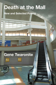Title: Death at the Mall: New and Selected Poems, Author: Gene Twaronite