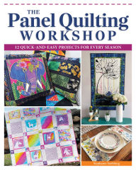 Title: The Panel Quilting Workshop: 12 Quick-and-Easy Projects for Every Season, Author: Stephanie Soebbing