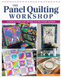 The Panel Quilting Workshop: 12 Quick-and-Easy Projects for Every Season