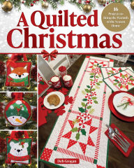 Title: A Quilted Christmas: 16 Projects to Bring the Warmth of the Season Home, Author: Deb Grogan