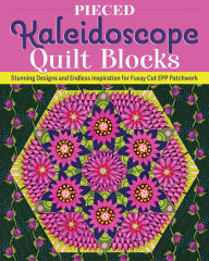 Title: Pieced Kaleidoscope Quilt Blocks: Stunning Designs and Endless Inspiration for Fussy Cut EPP Patchwork, Author: Lydia Cheney