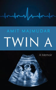 Title: Twin A: A Memoir, Author: Amit Majmudar