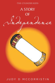 Title: A Story of Independence, Author: Judy D McCorristin