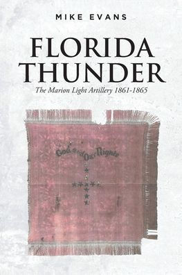 Florida Thunder: The Marion Light Artillery 1861-1865