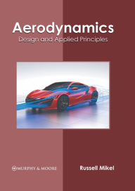 Title: Aerodynamics: Design and Applied Principles, Author: Russell Mikel