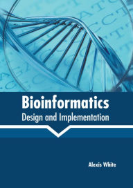 Title: Bioinformatics: Design and Implementation, Author: Alexis White