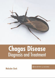 Title: Chagas Disease: Diagnosis and Treatment, Author: Malcolm Clark